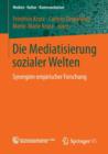 Die Mediatisierung Sozialer Welten : Synergien Empirischer Forschung - Book