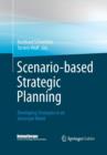 Scenario-based Strategic Planning : Developing Strategies in an Uncertain World - Book