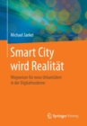 Smart City Wird Realitat : Wegweiser Fur Neue Urbanitaten in Der Digitalmoderne - Book