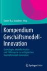 Kompendium Geschaftsmodell-Innovation : Grundlagen, aktuelle Ansatze und Fallbeispiele zur erfolgreichen Geschaftsmodell-Innovation - Book