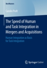 The Speed of Human and Task Integration in Mergers and Acquisitions : Human Integration as Basis for Task Integration - Book