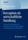 Korruption als wirtschaftliche Handlung : Ziele und Auswirkungen von Korruption in der Zusammenarbeit von Unternehmen und Behorden - Book