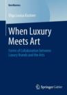 When Luxury Meets Art : Forms of Collaboration between Luxury Brands and the Arts - Book