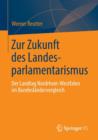 Zur Zukunft Des Landesparlamentarismus : Der Landtag Nordrhein-Westfalen Im Bundeslandervergleich - Book