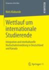 Wettlauf Um Internationale Studierende : Integration Und Interkulturelle Hochschulentwicklung in Deutschland Und Kanada - Book
