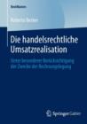 Die Handelsrechtliche Umsatzrealisation : Unter Besonderer Berucksichtigung Der Zwecke Der Rechnungslegung - Book