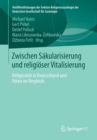 Zwischen Sakularisierung und religioser Vitalisierung : Religiositat in Deutschland und Polen im Vergleich - Book