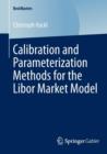 Calibration and Parameterization Methods for the Libor Market Model - Book