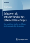 Selbstwert ALS Kritische Variable Des Unternehmenserfolges : Eine Empirische Analyse Im Rahmen Des Neuroleadership-Gedankens - Book