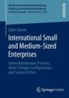 International Small and Medium-Sized Enterprises : Internationalization Patterns, Mode Changes, Configurations and Success Factors - Book