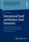 International Small and Medium-Sized Enterprises : Internationalization Patterns, Mode Changes, Configurations and Success Factors - eBook