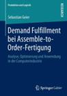 Demand Fulfillment Bei Assemble-To-Order-Fertigung : Analyse, Optimierung Und Anwendung in Der Computerindustrie - Book