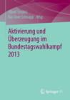 Aktivierung und Uberzeugung im Bundestagswahlkampf 2013 - Book