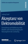 Akzeptanz Von Elektromobilitat : Entwicklung Und Validierung Eines Modells Unter Berucksichtigung Der Nutzungsform Des Carsharing - Book