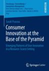 Consumer Innovation at the Base of the Pyramid : Emerging Patterns of User Innovation in a Resource-Scarce Setting - Book