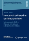 Innovation in erfolgreichen Familienunternehmen : Untersuchung der fruhen Phase von Innovationen in der chemischen Industrie - Book