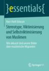 Stereotype, Viktimisierung und Selbstviktimisierung von Muslimen : Wie akkurat sind unsere Bilder uber muslimische Migranten - Book