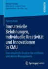 Immaterielle Belohnungen, Individuelle Kreativitat Und Innovationen in Kmu : Eine Empirische Analyse Des Mittleren Und Oberen Managements - Book
