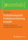 Produktionslogistik/Produktionssteuerung Kompakt : Schneller Einstieg in Die Produktionslogistik Mit Sap-Erp - Book