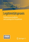Legitimitatspraxis : Politikwissenschaftliche Und Soziologische Perspektiven - Book
