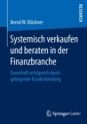 Systemisch verkaufen und beraten in der Finanzbranche : Dauerhaft erfolgreich durch gelingende Kundenbindung - Book