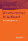 Die Massenmedien im Wahlkampf : Die Bundestagswahl 2013 - Book