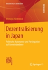Dezentralisierung in Japan : Politische Autonomie Und Partizipation Auf Gemeindeebene - Book