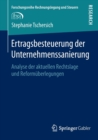 Ertragsbesteuerung Der Unternehmenssanierung : Analyse Der Aktuellen Rechtslage Und Reformuberlegungen - Book
