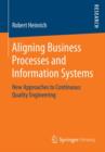 Aligning Business Processes and Information Systems : New Approaches to Continuous Quality Engineering - Book