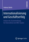 Internationalisierung Und Geschaftserfolg : Analyse Des Zusammenhangs Fur Unternehmen Der Bric Staaten - Book