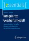 Integriertes Geschaftsmodell : Anwendung des St. Galler Management-Konzepts im Geschaftsmodellkontext - Book