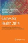 Games for Health 2014 : Proceedings of the 4th conference on gaming and playful interaction in healthcare - Book