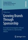 Growing Brands Through Sponsorship : An Empirical Investigation of Brand Image Transfer in a Sponsorship Alliance - Book