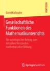 Gesellschaftliche Funktionen Des Mathematikunterrichts : Ein Soziologischer Beitrag Zum Kritischen Verstandnis Mathematischer Bildung - Book
