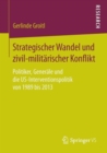 Strategischer Wandel Und Zivil-Militarischer Konflikt : Politiker, Generale Und Die Us-Interventionspolitik Von 1989 Bis 2013 - Book