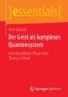 Der Geist ALS Komplexes Quantensystem : Interdisziplinare Skizze Einer Theory of Mind - Book