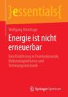 Energie Ist Nicht Erneuerbar : Eine Einfuhrung in Thermodynamik, Elektromagnetismus Und Stroemungsmechanik - Book