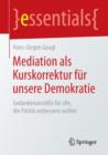 Mediation ALS Kurskorrektur Fur Unsere Demokratie : Gedankenanstoesse Fur Alle, Die Politik Verbessern Wollen - Book