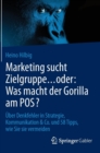 Marketing sucht Zielgruppe … oder: Was macht der Gorilla am POS? : Uber Denkfehler in Strategie, Kommunikation & Co. und 58 Tipps, wie Sie sie vermeiden - Book