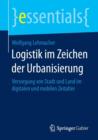Logistik Im Zeichen Der Urbanisierung : Versorgung Von Stadt Und Land Im Digitalen Und Mobilen Zeitalter - Book
