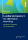 Grundlagen Des Operativen Und Strategischen Controllings : Konzeptionen, Instrumente Und Ihre Anwendung - Book
