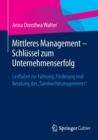 Mittleres Management - Schlussel zum Unternehmenserfolg : Leitfaden zur Fuhrung, Forderung und Beratung des "Sandwichmanagements" - Book