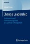 Change Leadership : Systemtheorie Und Emotionsmanagement ALS Saulen Der Fuhrungsarbeit - Book