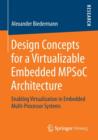 Design Concepts for a Virtualizable Embedded MPSoC Architecture : Enabling Virtualization in Embedded Multi-Processor Systems - Book