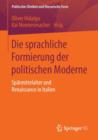 Die Sprachliche Formierung Der Politischen Moderne : Spatmittelalter Und Renaissance in Italien - Book