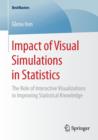 Impact of Visual Simulations in Statistics : The Role of Interactive Visualizations in Improving Statistical Knowledge - Book