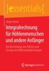Integralrechnung fur Hohlenmenschen und andere Anfanger : Die Berechnung von Flachen und Losung von Differentialgleichungen - Book
