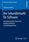 Der Sekundarmarkt fur Software : Eine okonomische Analyse des urheberrechtlichen Erschopfungsprinzips - Book