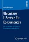 Ubiquitarer E-Service Fur Konsumenten : Die Perspektive Der Theorie Psychologischer Reaktanz - Book