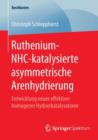 Ruthenium-Nhc-Katalysierte Asymmetrische Arenhydrierung : Entwicklung Neuer Effektiver Homogener Hydrierkatalysatoren - Book